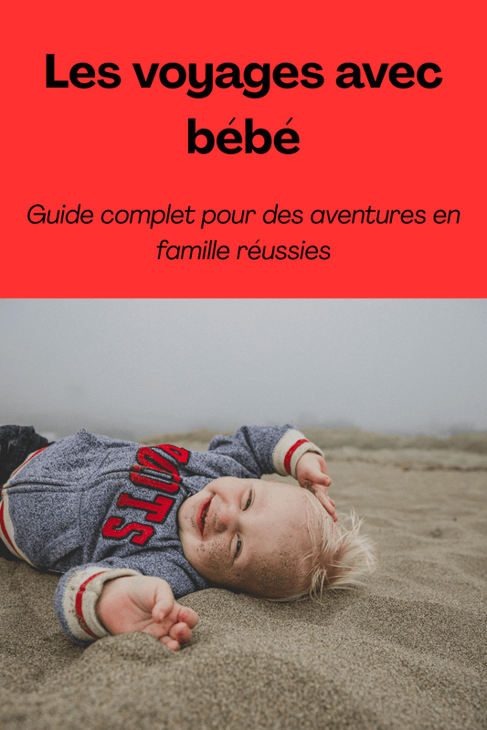 Les voyages avec bébé : Guide complet pour des aventures en famille réussies - Paradis du bébé