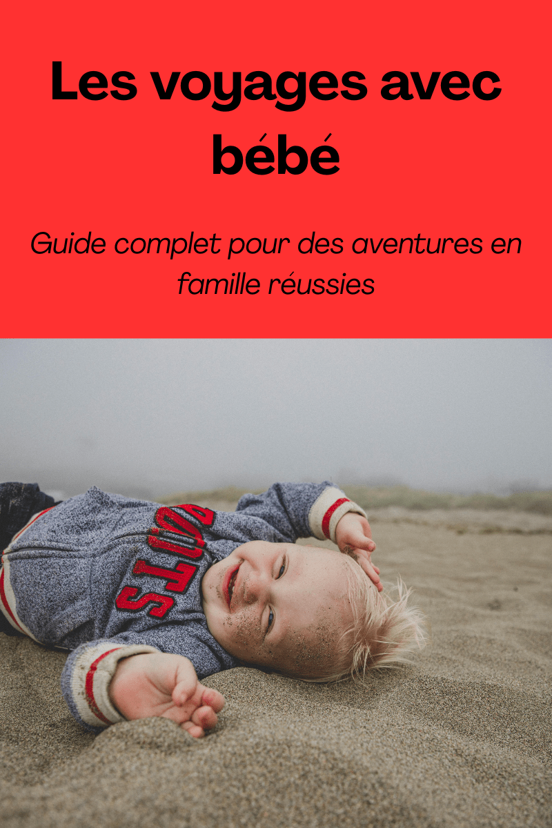 Les voyages avec bébé : Guide complet pour des aventures en famille réussies - Paradis du bébé